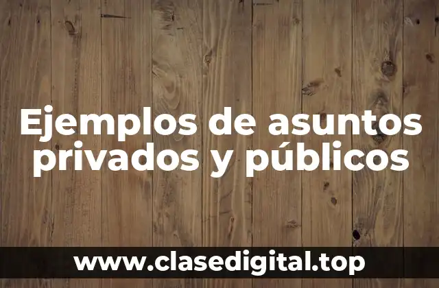 Ejemplos de asuntos privados y públicos
