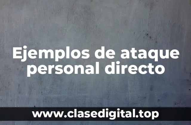 Ejemplos de ataque personal directo