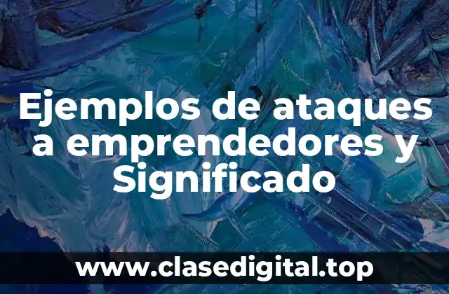 Ejemplos de ataques a emprendedores