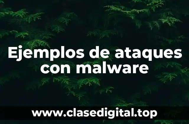 Ejemplos de ataques con malware