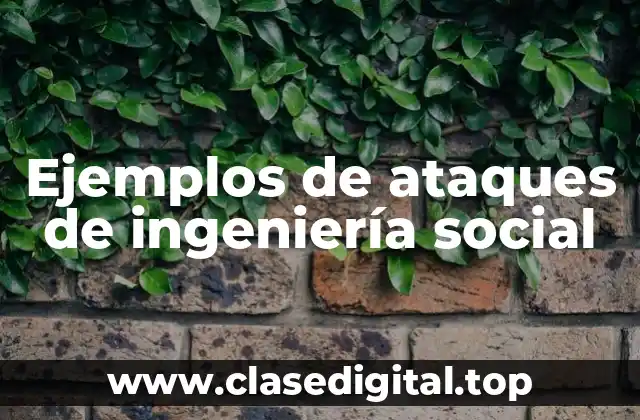 Ejemplos de ataques de ingeniería social