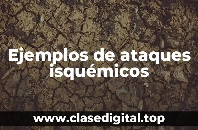 Ejemplos de ataques isquémicos