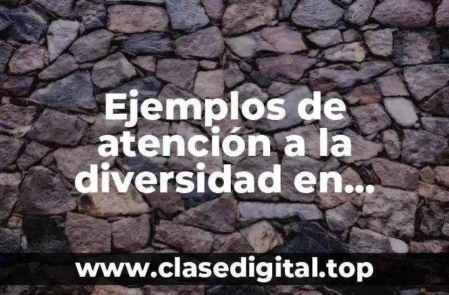 Ejemplos de atención a la diversidad en educación infantil