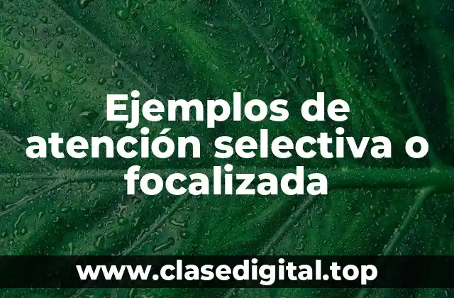 Ejemplos de atención selectiva o focalizada