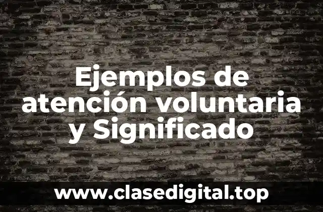 Ejemplos de atención voluntaria