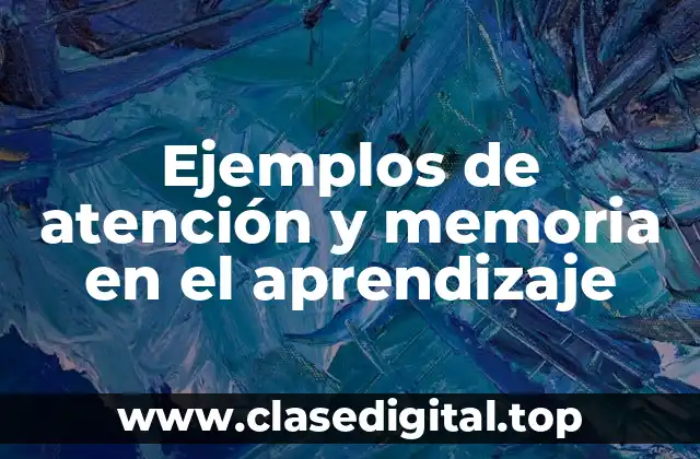 Ejemplos de atención y memoria en el aprendizaje