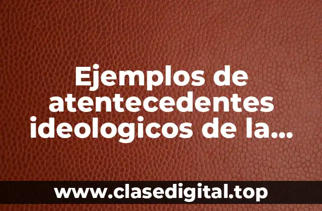 Ejemplos de atentecedentes ideologicos de la ilustración