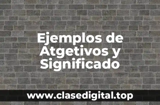 Ejemplos de Atgetivos y Significado