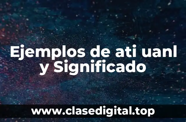 Ejemplos de ati uanl y Significado