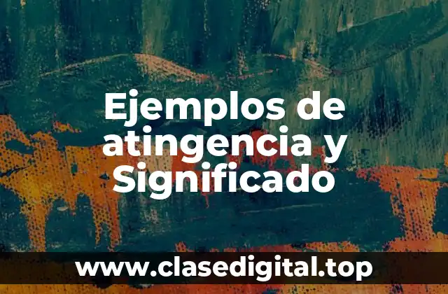 Ejemplos de atingencia y Significado