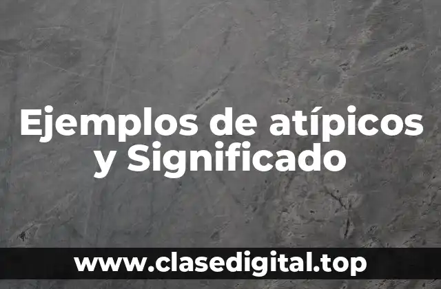 Ejemplos de atípicos y Significado
