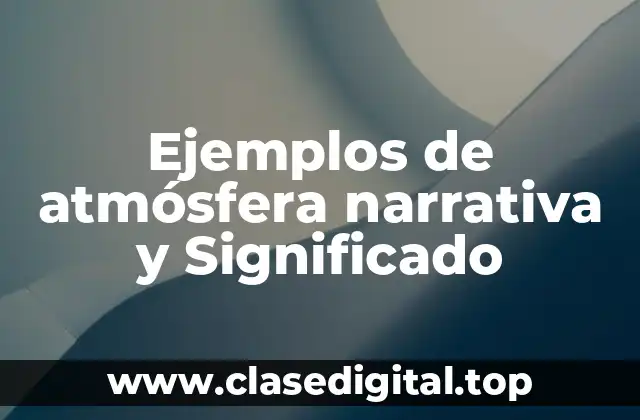 Ejemplos de atmósfera narrativa y Significado