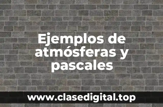Ejemplos de atmósferas y pascales