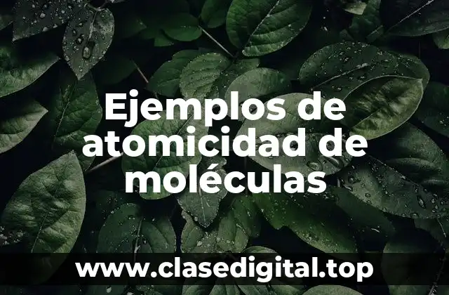 Ejemplos de atomicidad de moléculas