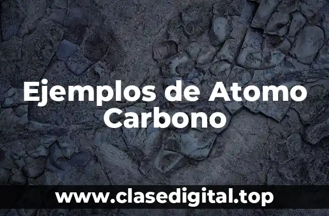 Ejemplos de Atomo Carbono