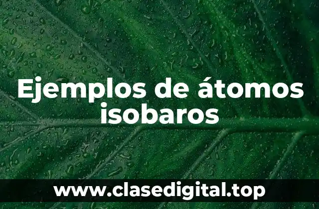 Ejemplos de átomos isobaros