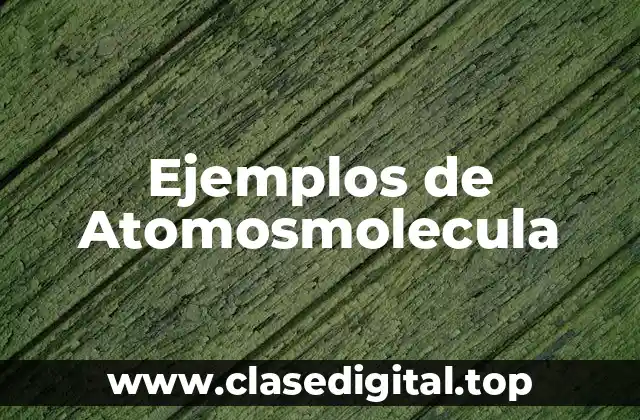 Ejemplos de Atomosmolecula