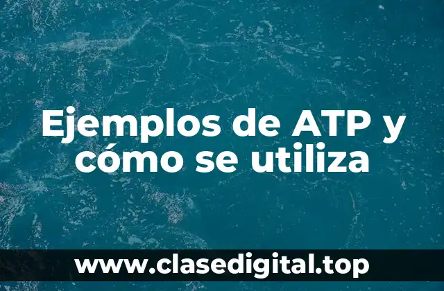 Ejemplos de ATP y cómo se utiliza