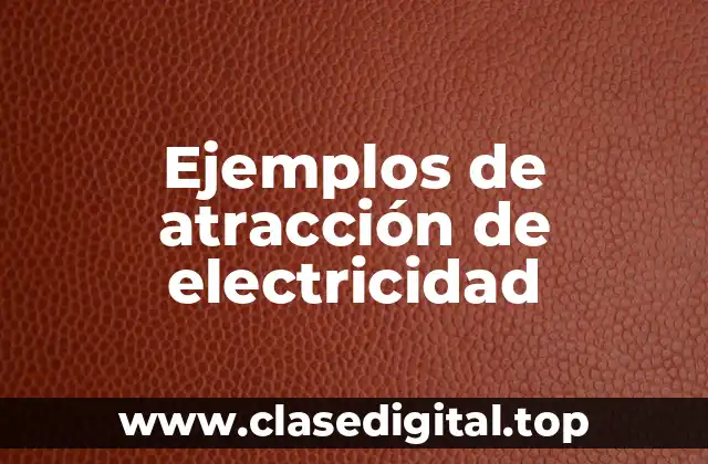 Ejemplos de atracción de electricidad