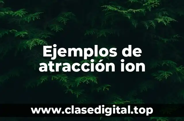 Ejemplos de atracción ion-ion