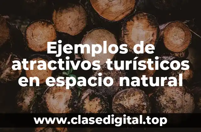 Ejemplos de atractivos turísticos en espacio natural