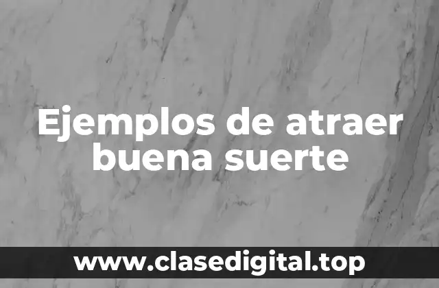 Ejemplos de atraer buena suerte