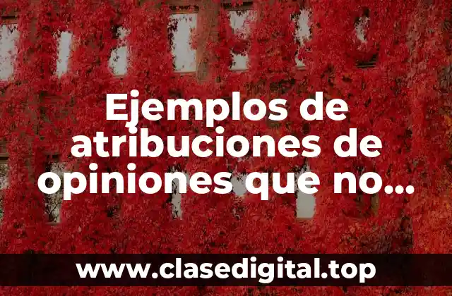 Ejemplos de atribuciones de opiniones que no son nuestras