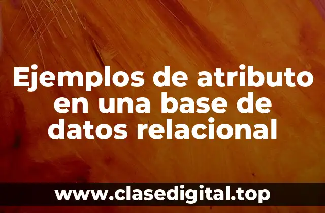 Ejemplos de atributo en una base de datos relacional