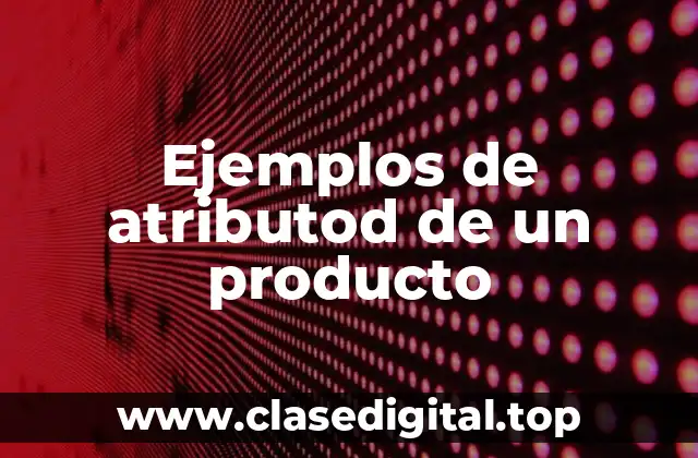 Ejemplos de atributod de un producto