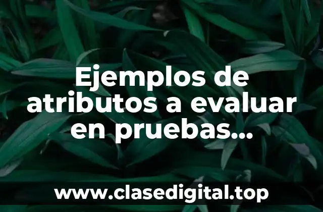Ejemplos de atributos a evaluar en pruebas psicométricas