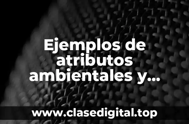 Ejemplos de atributos ambientales y Significado