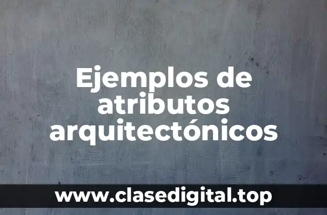 Ejemplos de atributos arquitectónicos