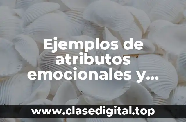 Ejemplos de atributos emocionales y Significado