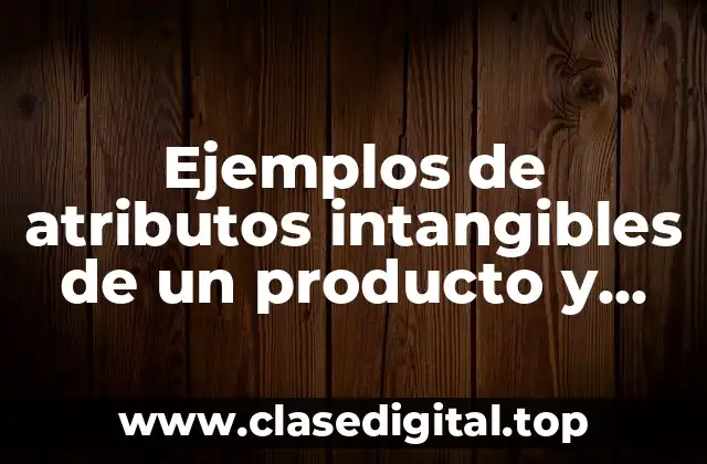 Ejemplos de atributos intangibles de un producto