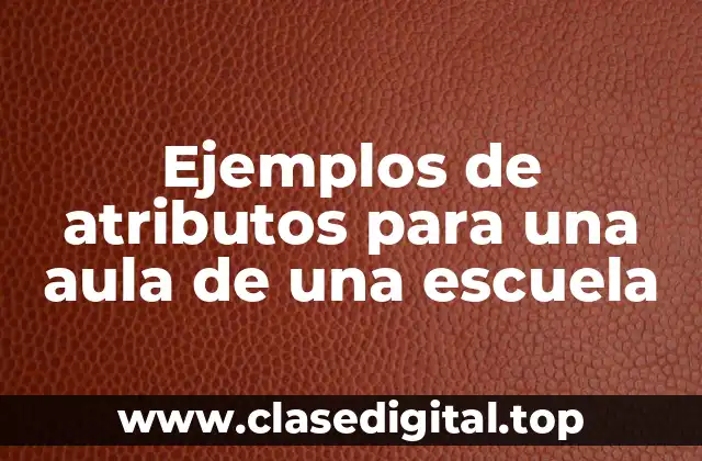 Ejemplos de atributos para una aula de una escuela