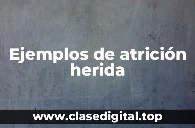 Ejemplos de atrición herida