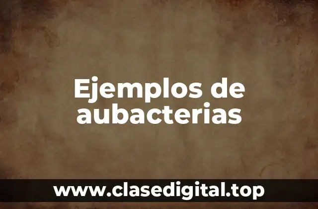 Ejemplos de aubacterias