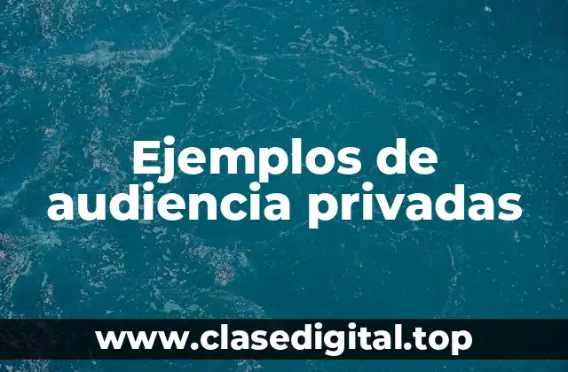 Ejemplos de audiencia privadas