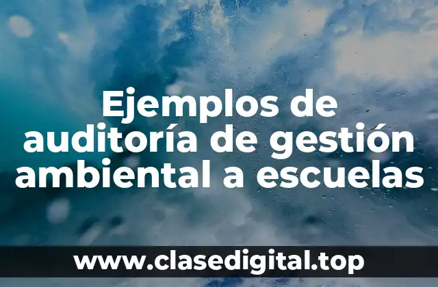 Ejemplos de auditoría de gestión ambiental a escuelas