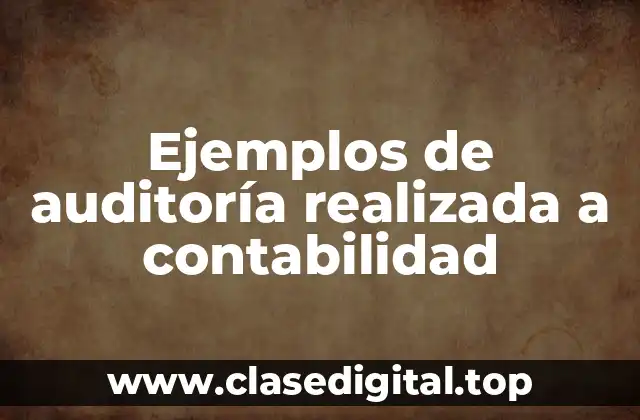Ejemplos de auditoría realizada a contabilidad