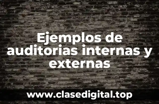 Ejemplos de auditorias internas y externas