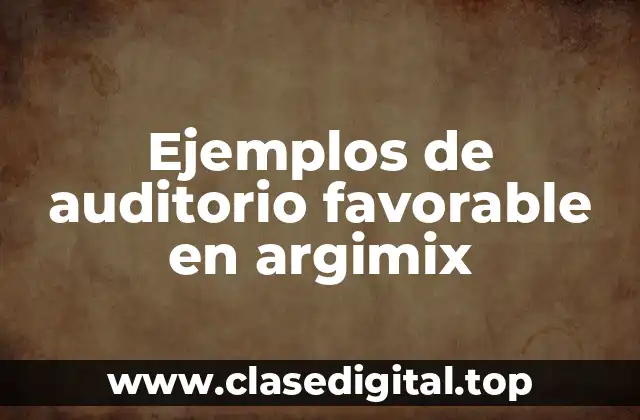 Ejemplos de auditorio favorable en argimix