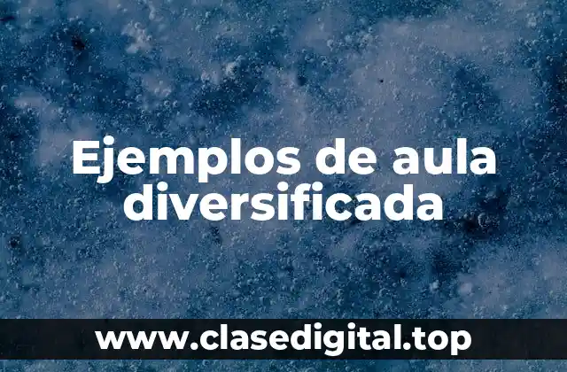 Ejemplos de aula diversificada