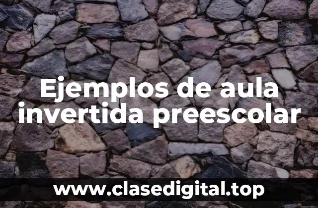 Ejemplos de aula invertida preescolar
