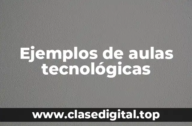 Ejemplos de aulas tecnológicas