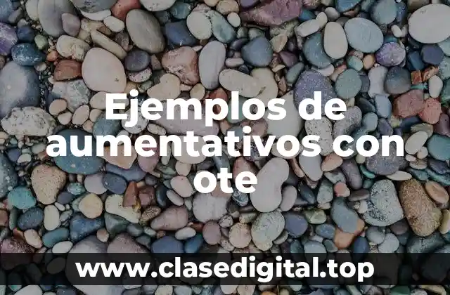 Ejemplos de aumentativos con ote