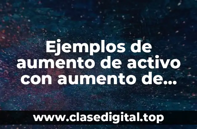 Ejemplos de aumento de activo con aumento de capital contable