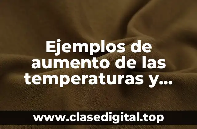 Ejemplos de aumento de las temperaturas y Significado