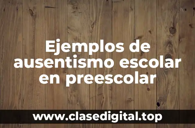 Ejemplos de ausentismo escolar en preescolar