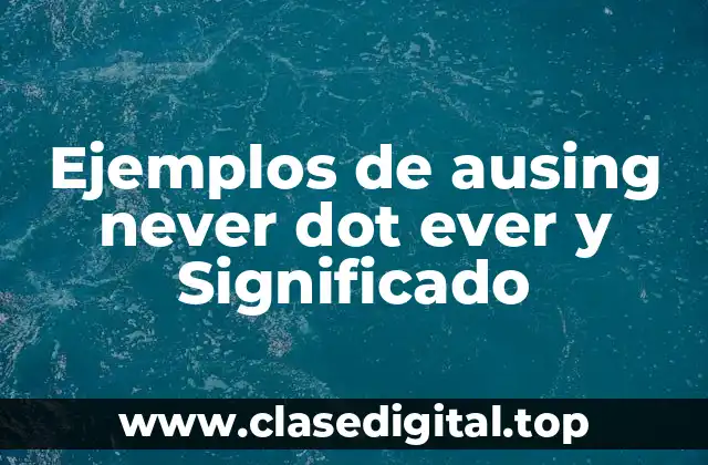 Ejemplos de ausing never dot ever